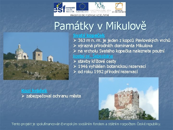 Památky v Mikulově Svatý kopeček Ø 363 m n. m. je jeden z kopců