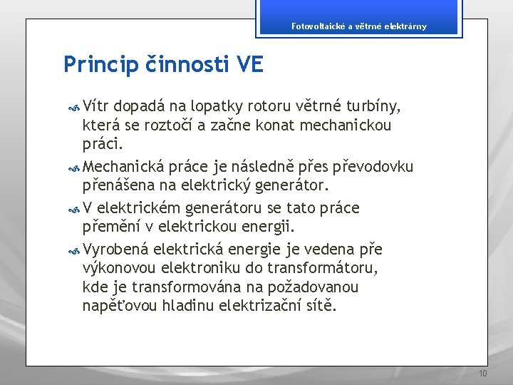 Fotovoltaické a větrné elektrárny Princip činnosti VE Vítr dopadá na lopatky rotoru větrné turbíny,