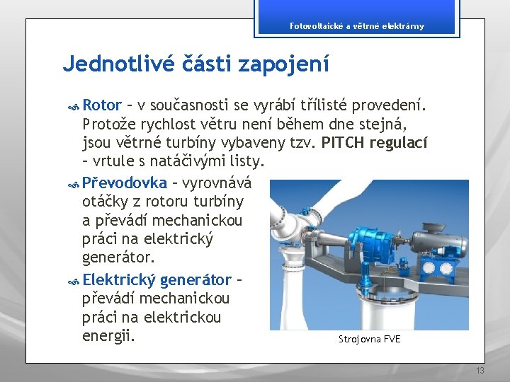 Fotovoltaické a větrné elektrárny Jednotlivé části zapojení Rotor – v současnosti se vyrábí třílisté