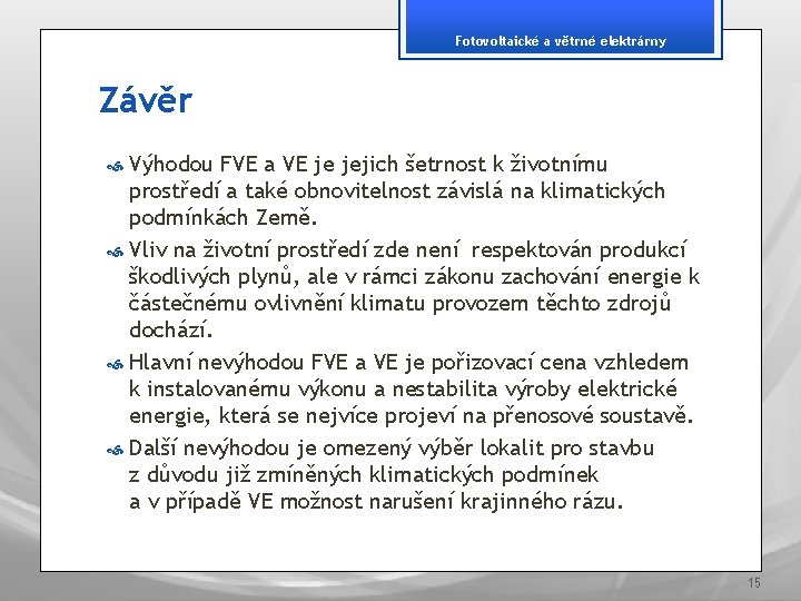 Fotovoltaické a větrné elektrárny Závěr Výhodou FVE a VE je jejich šetrnost k životnímu