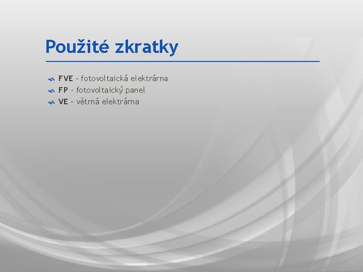 Použité zkratky FVE – fotovoltaická elektrárna FP – fotovoltaický panel VE – větrná elektrárna