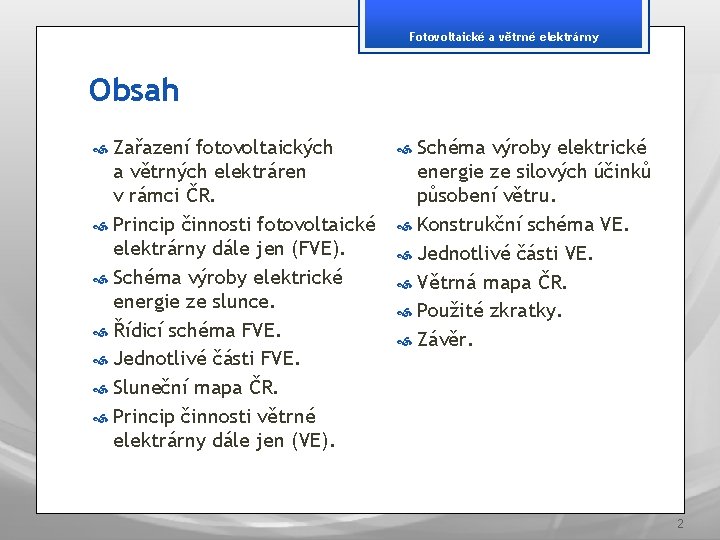 Fotovoltaické a větrné elektrárny Obsah Zařazení fotovoltaických a větrných elektráren v rámci ČR. Princip