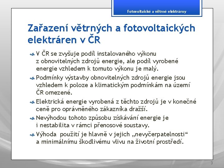 Fotovoltaické a větrné elektrárny Zařazení větrných a fotovoltaických elektráren v ČR V ČR se
