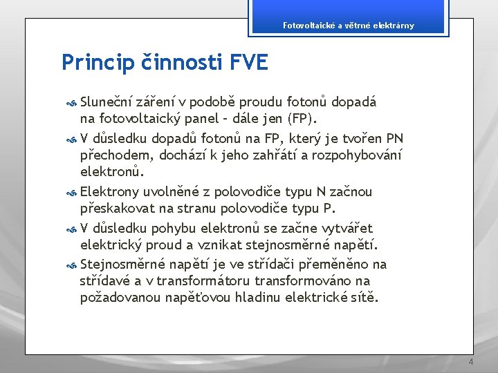 Fotovoltaické a větrné elektrárny Princip činnosti FVE Sluneční záření v podobě proudu fotonů dopadá