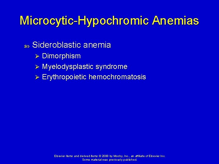 Microcytic-Hypochromic Anemias Sideroblastic anemia Dimorphism Ø Myelodysplastic syndrome Ø Erythropoietic hemochromatosis Ø Elsevier items