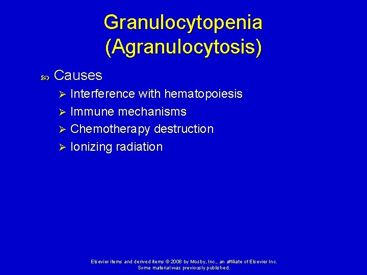 Granulocytopenia (Agranulocytosis) Causes Interference with hematopoiesis Ø Immune mechanisms Ø Chemotherapy destruction Ø Ionizing