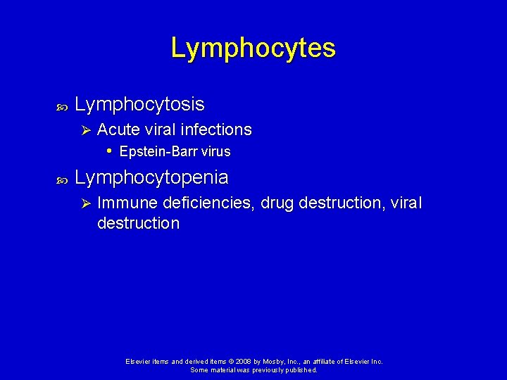 Lymphocytes Lymphocytosis Ø Acute viral infections • Epstein-Barr virus Lymphocytopenia Ø Immune deficiencies, drug