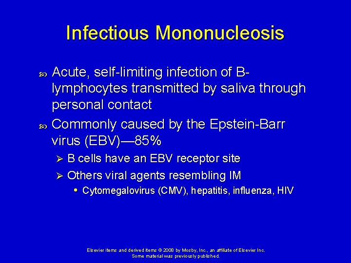Infectious Mononucleosis Acute, self-limiting infection of Blymphocytes transmitted by saliva through personal contact Commonly