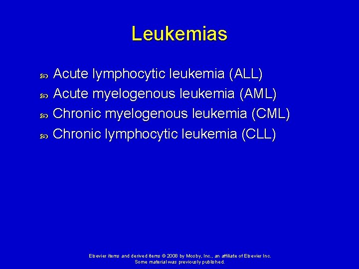 Leukemias Acute lymphocytic leukemia (ALL) Acute myelogenous leukemia (AML) Chronic myelogenous leukemia (CML) Chronic