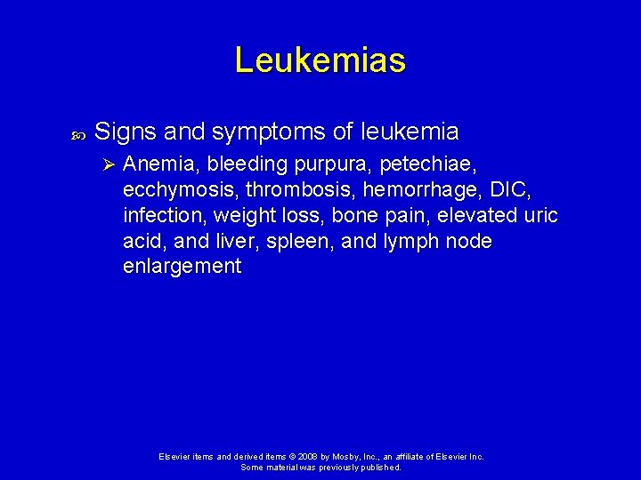 Leukemias Signs and symptoms of leukemia Ø Anemia, bleeding purpura, petechiae, ecchymosis, thrombosis, hemorrhage,