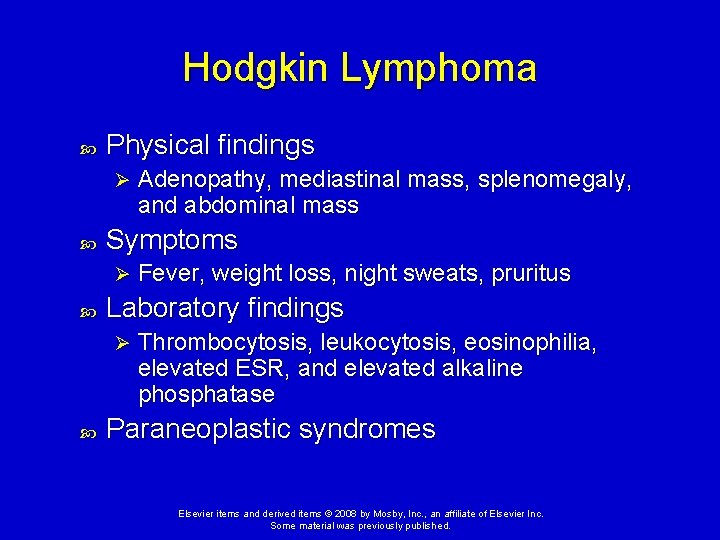Hodgkin Lymphoma Physical findings Ø Symptoms Ø Fever, weight loss, night sweats, pruritus Laboratory