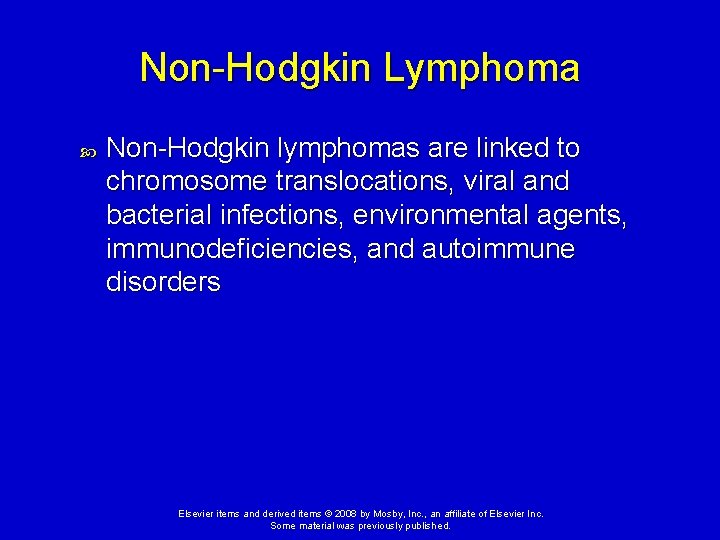 Non-Hodgkin Lymphoma Non-Hodgkin lymphomas are linked to chromosome translocations, viral and bacterial infections, environmental