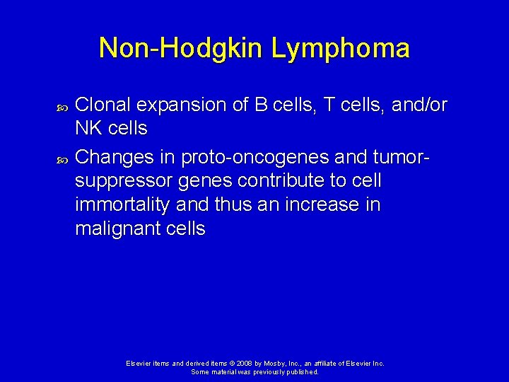 Non-Hodgkin Lymphoma Clonal expansion of B cells, T cells, and/or NK cells Changes in