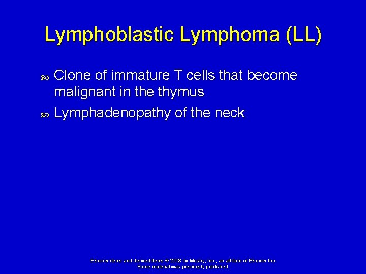 Lymphoblastic Lymphoma (LL) Clone of immature T cells that become malignant in the thymus