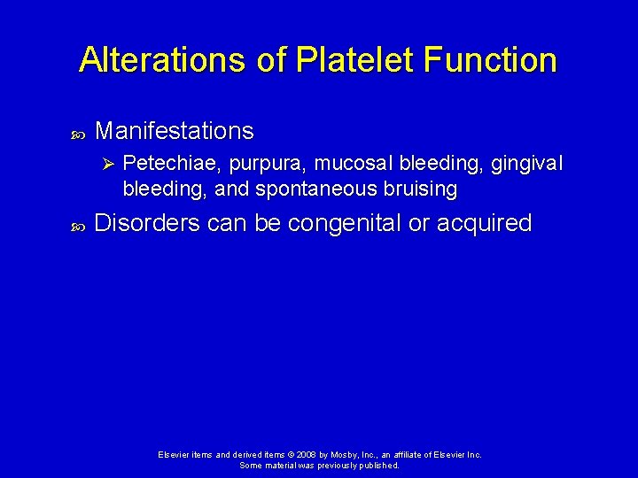 Alterations of Platelet Function Manifestations Ø Petechiae, purpura, mucosal bleeding, gingival bleeding, and spontaneous
