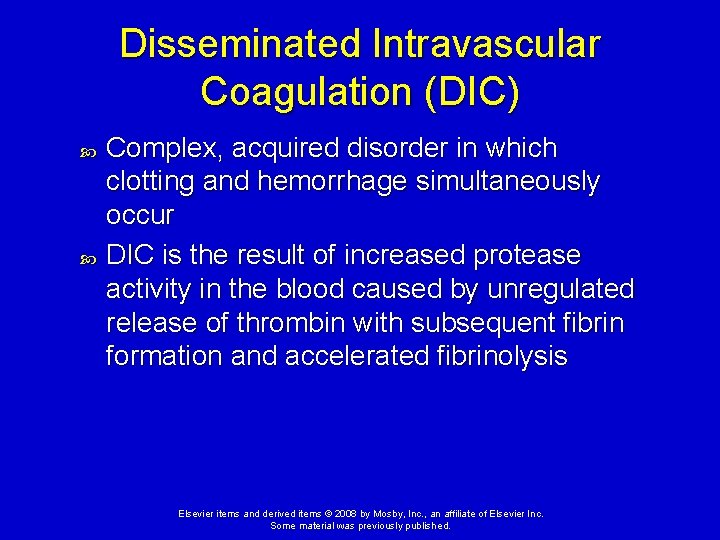 Disseminated Intravascular Coagulation (DIC) Complex, acquired disorder in which clotting and hemorrhage simultaneously occur