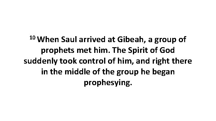 10 When Saul arrived at Gibeah, a group of prophets met him. The Spirit