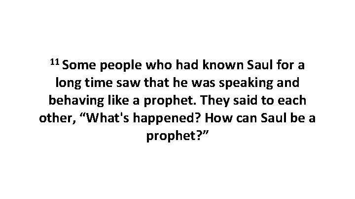11 Some people who had known Saul for a long time saw that he