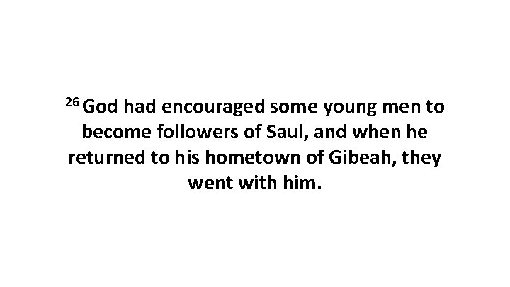 26 God had encouraged some young men to become followers of Saul, and when