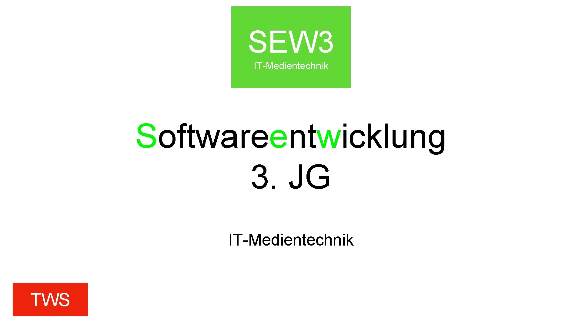 SEW 3 IT-Medientechnik Softwareentwicklung 3. JG IT-Medientechnik TWS 