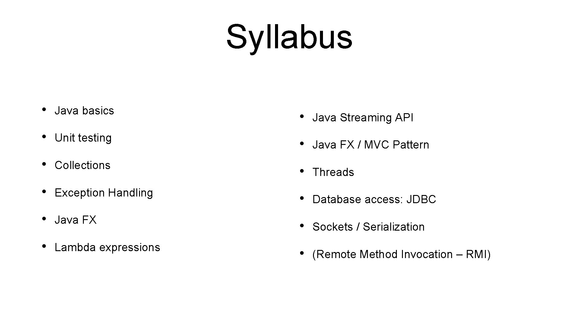 Syllabus • Java basics • Java Streaming API • Unit testing • Java FX