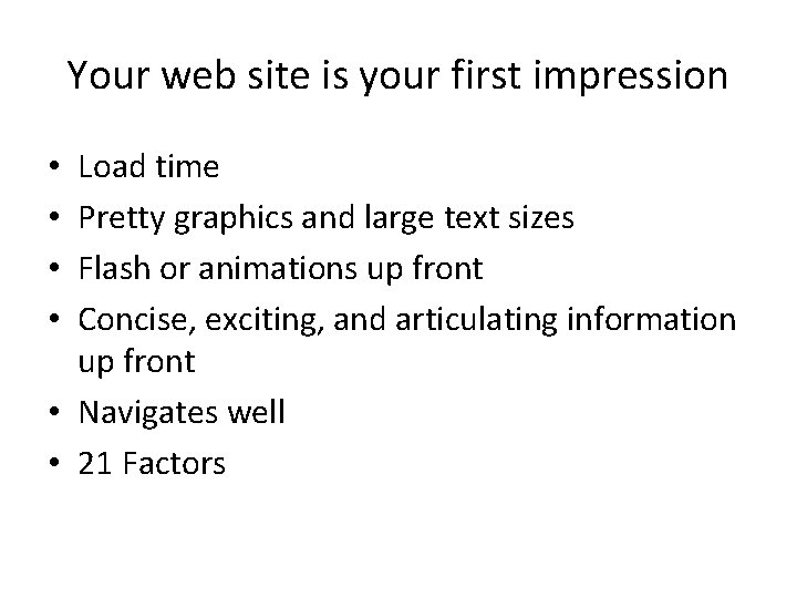 Your web site is your first impression Load time Pretty graphics and large text