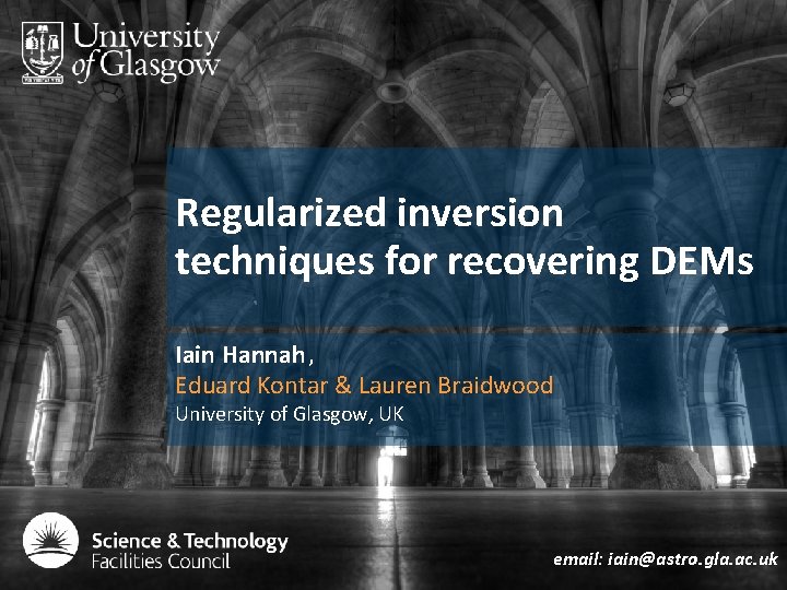 Regularized inversion techniques for recovering DEMs Iain Hannah, Eduard Kontar & Lauren Braidwood University