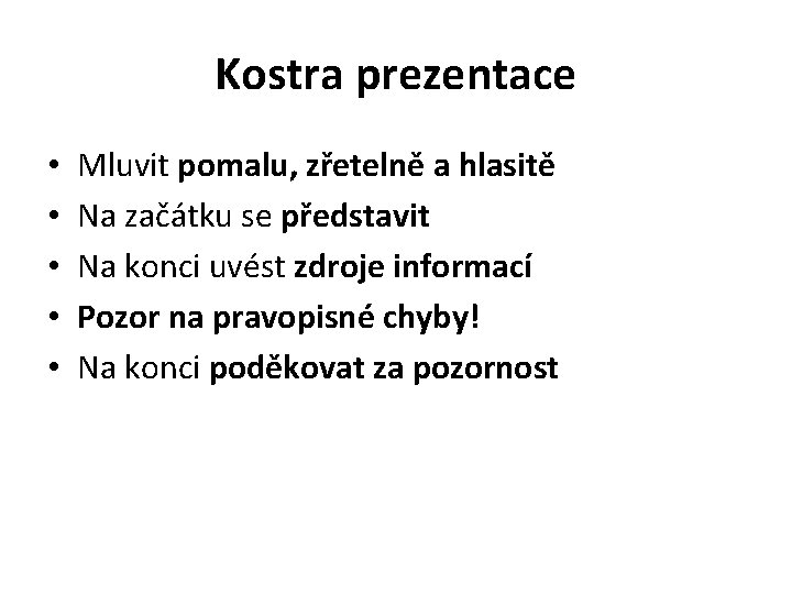 Kostra prezentace • • • Mluvit pomalu, zřetelně a hlasitě Na začátku se představit