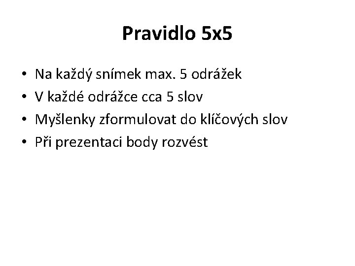 Pravidlo 5 x 5 • • Na každý snímek max. 5 odrážek V každé