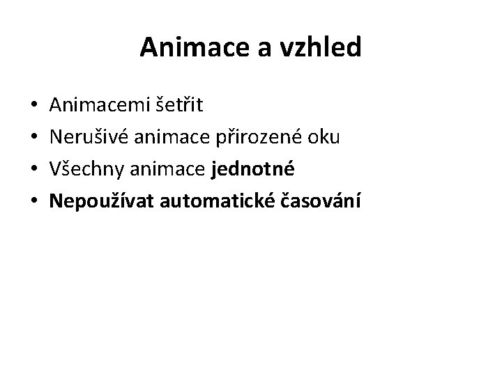 Animace a vzhled • • Animacemi šetřit Nerušivé animace přirozené oku Všechny animace jednotné