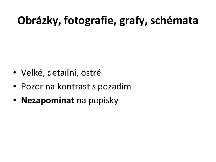 Obrázky, fotografie, grafy, schémata • Velké, detailní, ostré • Pozor na kontrast s pozadím