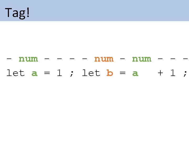 Tag! - num - - let a = 1 ; let b = Tag! - num - - let a = 1 ; let b =