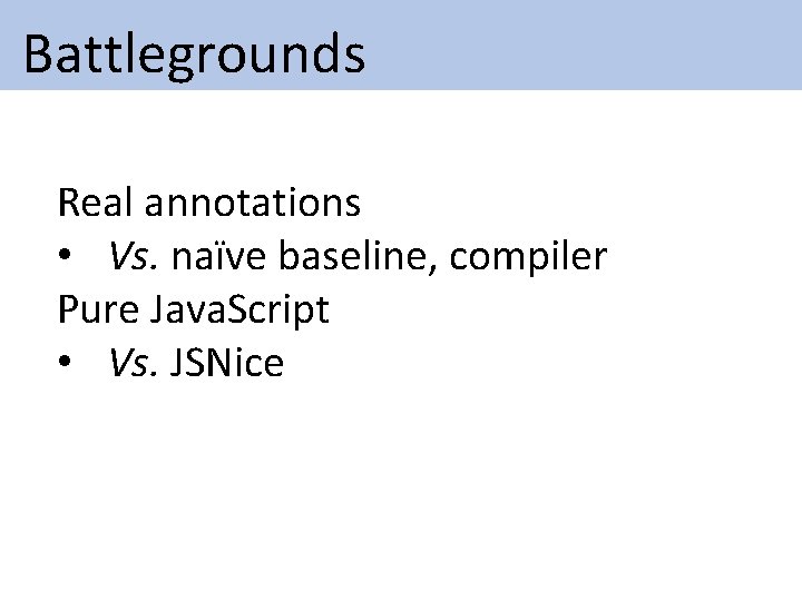 Battlegrounds Real annotations • Vs. naïve baseline, compiler Pure Java. Script • Vs. Battlegrounds Real annotations • Vs. naïve baseline, compiler Pure Java. Script • Vs.