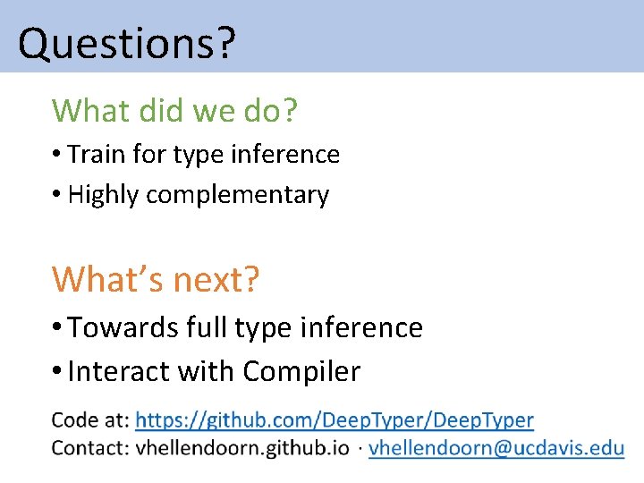 Questions? What did we do? • Train for type inference • Highly complementary Questions? What did we do? • Train for type inference • Highly complementary