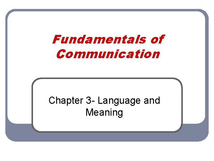 Fundamentals of Communication Chapter 3 - Language and Meaning 