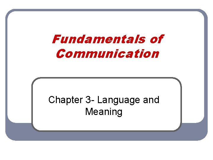 Fundamentals of Communication Chapter 3 - Language and Meaning 