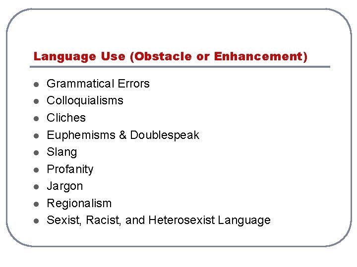 Language Use (Obstacle or Enhancement) l l l l l Grammatical Errors Colloquialisms Cliches