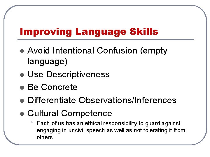 Improving Language Skills l l l Avoid Intentional Confusion (empty language) Use Descriptiveness Be