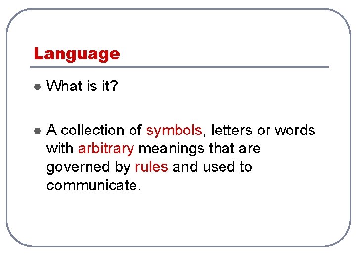 Language l What is it? l A collection of symbols, letters or words with