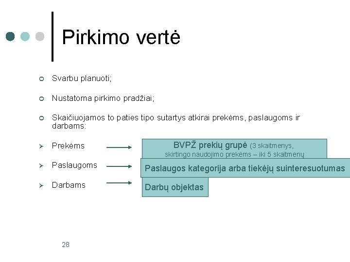 Pirkimo vertė ¢ Svarbu planuoti; ¢ Nustatoma pirkimo pradžiai; ¢ Skaičiuojamos to paties tipo