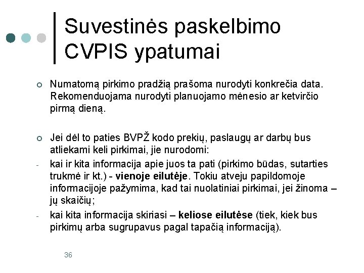 Suvestinės paskelbimo CVPIS ypatumai ¢ Numatomą pirkimo pradžią prašoma nurodyti konkrečia data. Rekomenduojama nurodyti