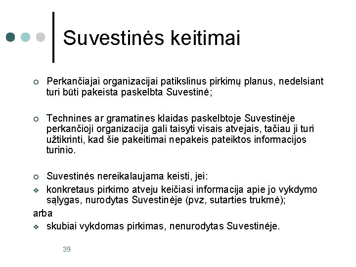 Suvestinės keitimai ¢ Perkančiajai organizacijai patikslinus pirkimų planus, nedelsiant turi būti pakeista paskelbta Suvestinė;