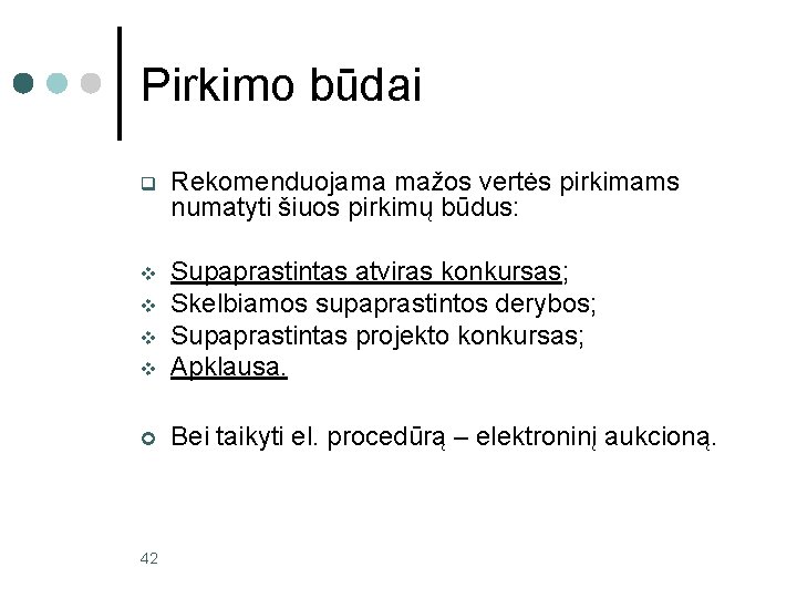 Pirkimo būdai q Rekomenduojama mažos vertės pirkimams numatyti šiuos pirkimų būdus: v v Supaprastintas