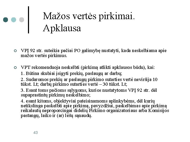 Mažos vertės pirkimai. Apklausa ¢ VPĮ 92 str. suteikia pačiai PO galimybę nustatyti, kada