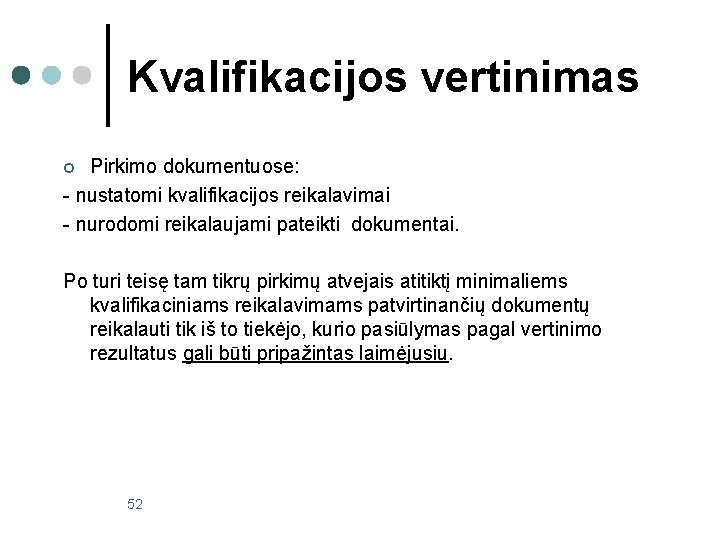 Kvalifikacijos vertinimas Pirkimo dokumentuose: - nustatomi kvalifikacijos reikalavimai - nurodomi reikalaujami pateikti dokumentai. ¢