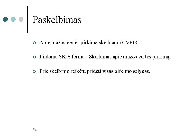 Paskelbimas ¢ Apie mažos vertės pirkimą skelbiama CVPIS. ¢ Pildoma SK-6 forma - Skelbimas