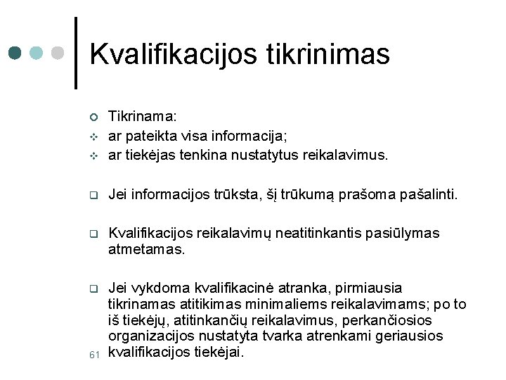 Kvalifikacijos tikrinimas v Tikrinama: ar pateikta visa informacija; ar tiekėjas tenkina nustatytus reikalavimus. q