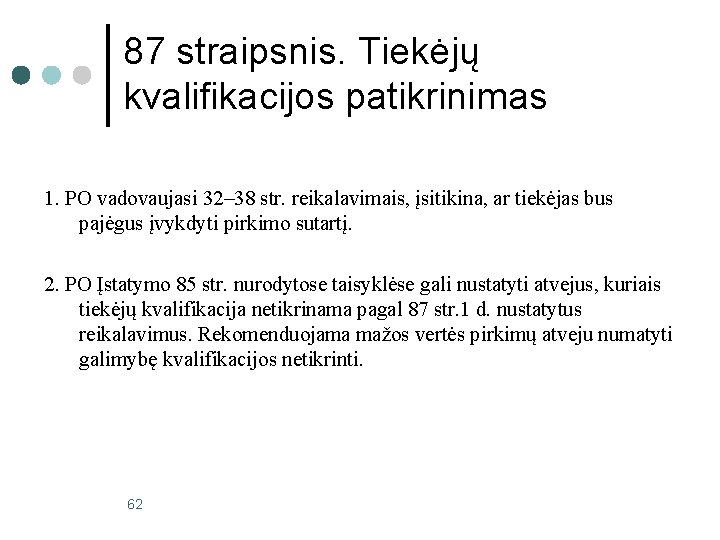 87 straipsnis. Tiekėjų kvalifikacijos patikrinimas 1. PO vadovaujasi 32– 38 str. reikalavimais, įsitikina, ar