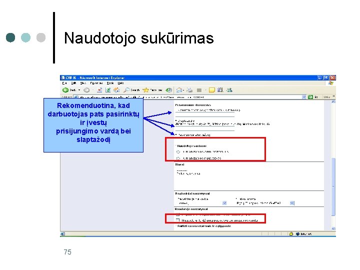 Naudotojo sukūrimas Rekomenduotina, kad darbuotojas pats pasirinktų ir įvestų prisijungimo vardą bei slaptažodį 75