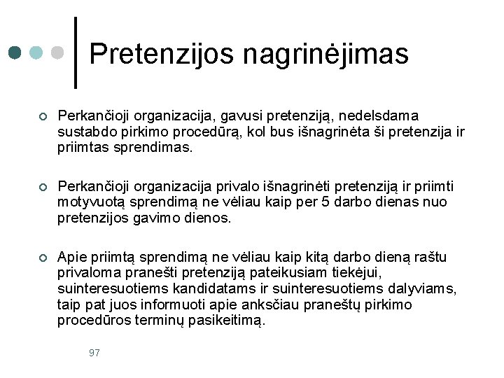 Pretenzijos nagrinėjimas ¢ Perkančioji organizacija, gavusi pretenziją, nedelsdama sustabdo pirkimo procedūrą, kol bus išnagrinėta